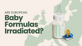 Are European Baby Formulas Irradiated?