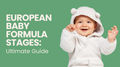 European Baby Formula Stages: The Ultimate Guide