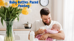 Baby Bottles: Paced Feeding