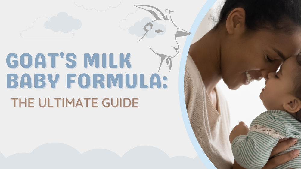 Goat's Milk Baby Formula: The Ultimate Parent’s Guide